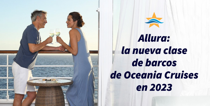 Allura: la nueva clase de barcos de Oceania Cruises en 2023