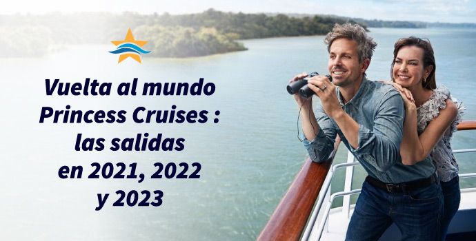 Vuelta al mundo Princess Cruises: las salidas en 2021, 2022 y 2023